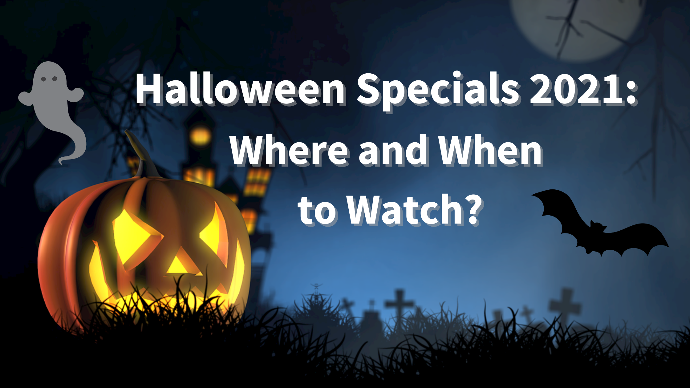 Halloween Specials 2021: Where and When to Watch, spooky halloween night sky with pumpkin, bat and ghost