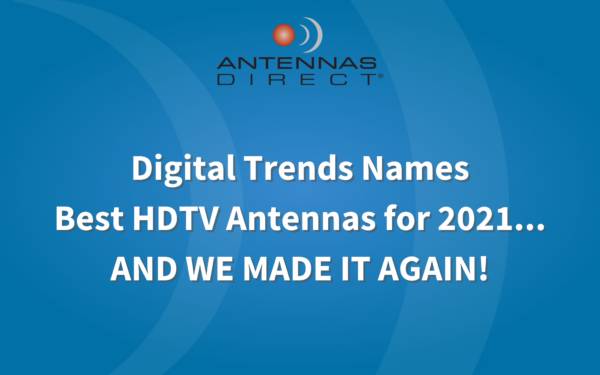 Digital Trends Names Best HDTV Antennas for 2021... and we made it again! Antennas Direct