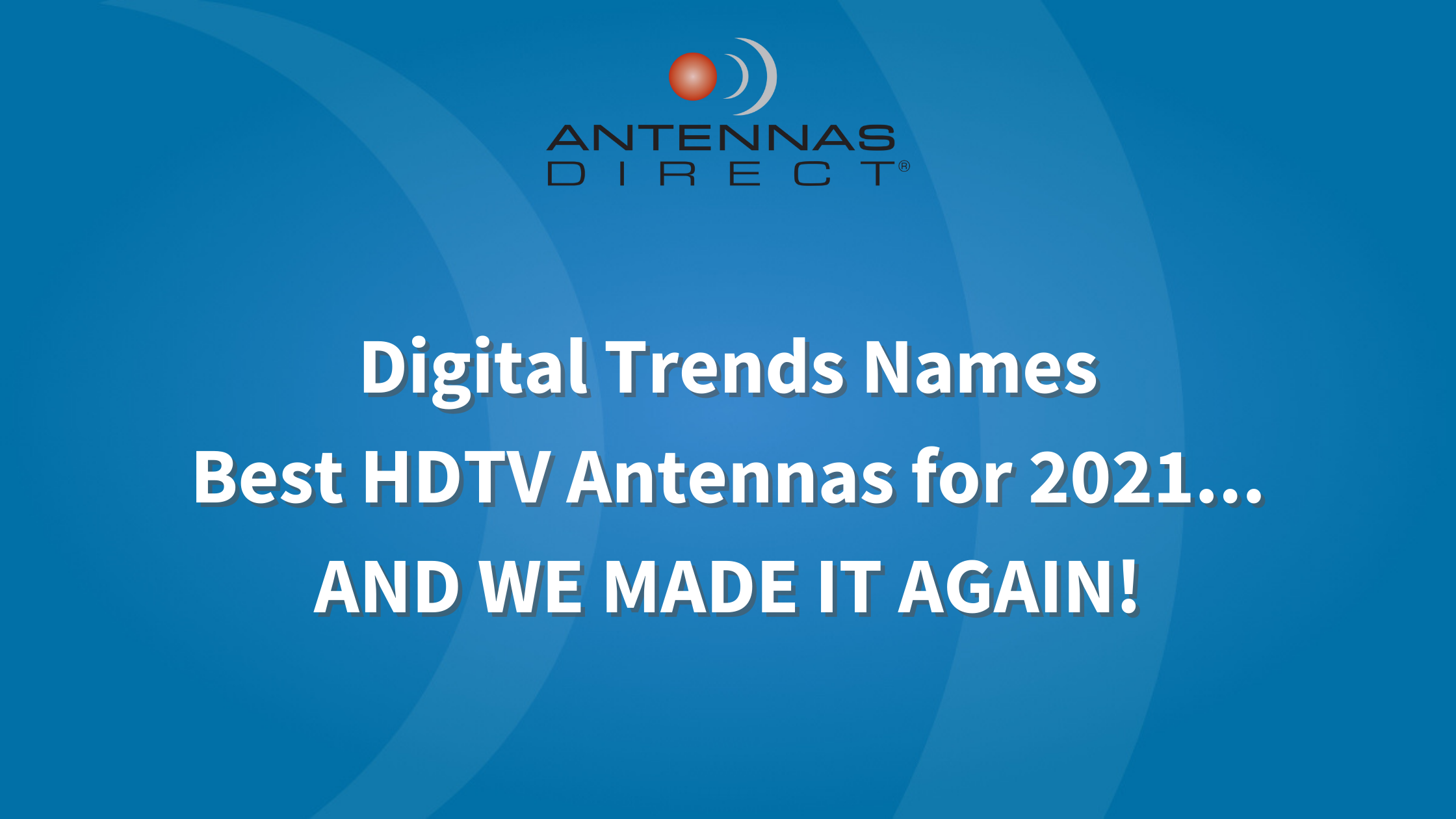 Digital Trends Names Best HDTV Antennas for 2021... and we made it again! Antennas Direct