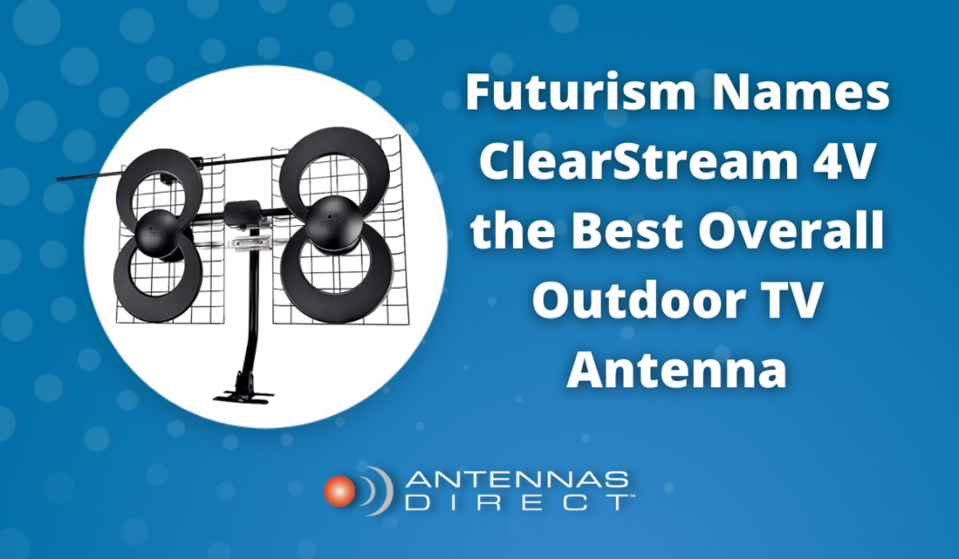 Futurism Names ClearStream 4V the Best Overall Outdoor TV Antenna The