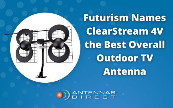 Futurism Names ClearStream 4V the Best Overall Outdoor TV Antenna