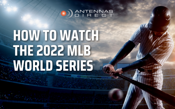 Antennas Direct How to Watch the 2022 MLB World Series