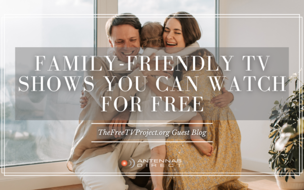 Family-Friendly TV shows you can watch for FREE. TheFreeTVProject.org Guest blog