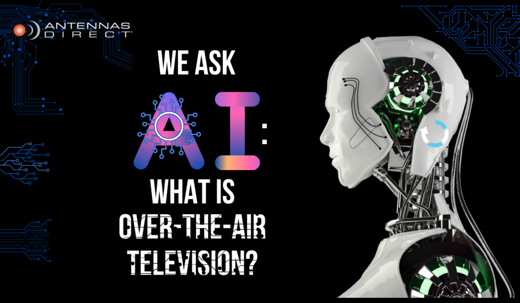 We Ask AI What is OverTheAir Television? The TV Antenna Experts