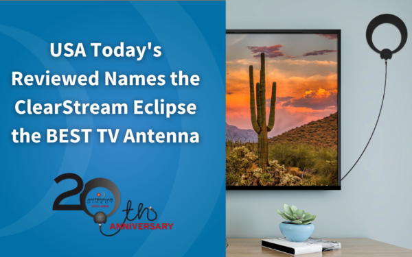 USA Today's Reviewed Names the ClearStream Eclipse the BEST TV Antenna
