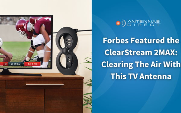 Forbes Featured the ClearStream 2MAX: Clearing The Air With This TV Antenna