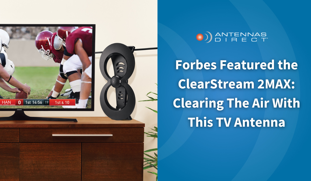Forbes Featured the ClearStream 2MAX: Clearing The Air With This TV Antenna