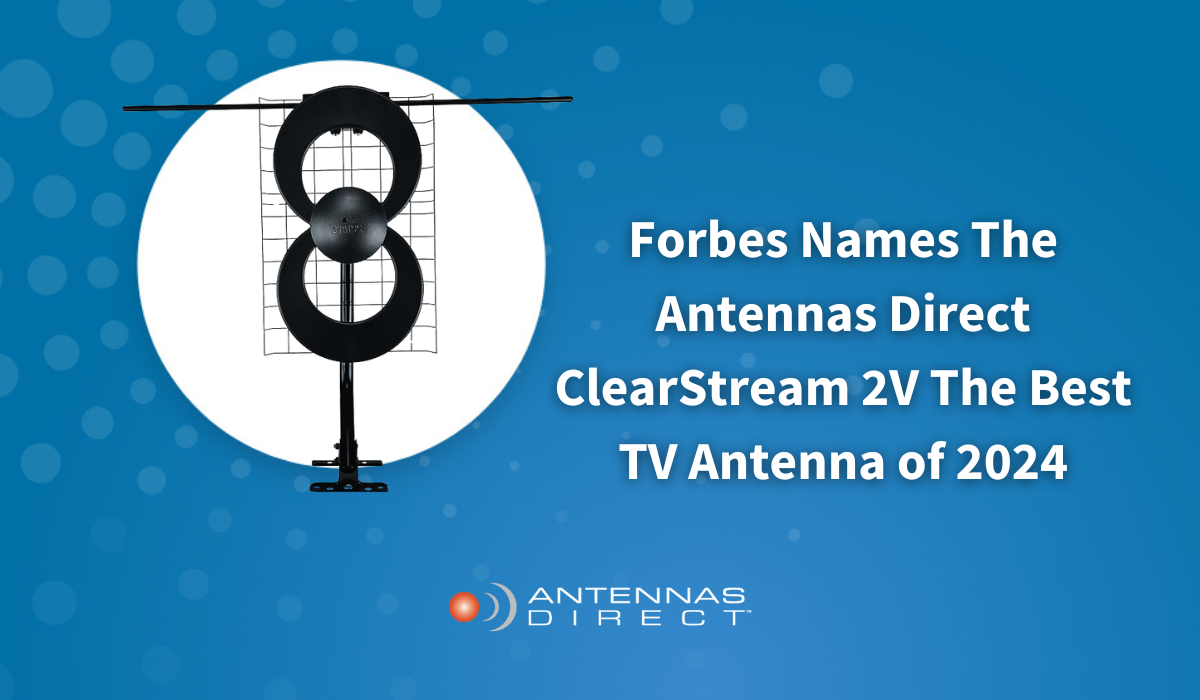 Forbes Names the Antennas Direct ClearStream 2V The Best TV Antenna of 2024