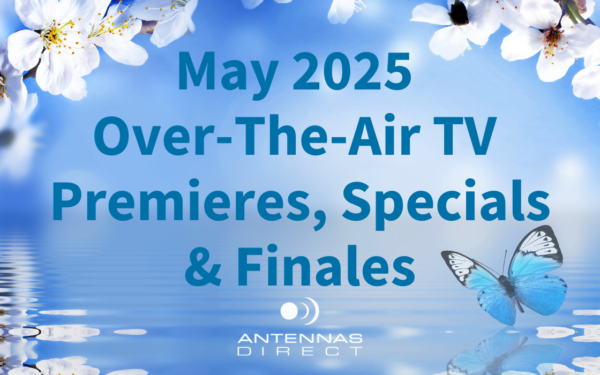May 2025 Over-the-Air TV Premieres, specials and finales blog graphic with floral background