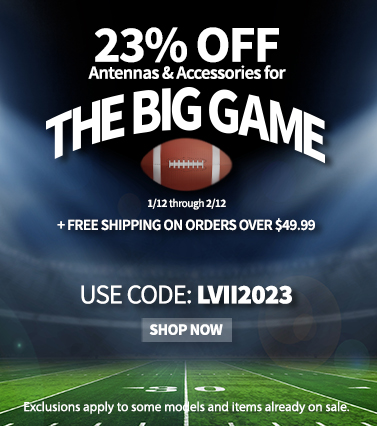 The Big Game is HERE! Celebrate with 23% off TV Antennas & Accessories. Use Code LVII2023 until 2/12 to save + free shipping on orders over $49.99.