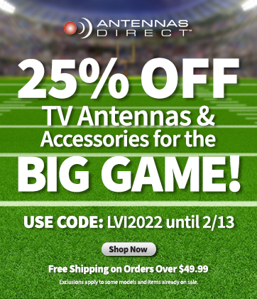 25% Off TV Antennas & Accessories for the BIG GAME! Use Code LVI2022 until 2/13.